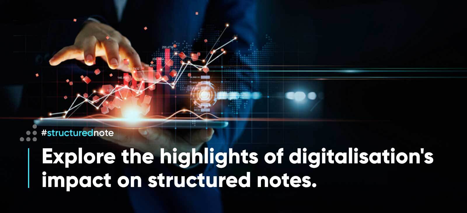 Explore the highlights of digitalisation’s impact on structured notes